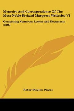 portada memoirs and correspondence of the most noble richard marquess wellesley v1: comprising numerous letters and documents (1846)