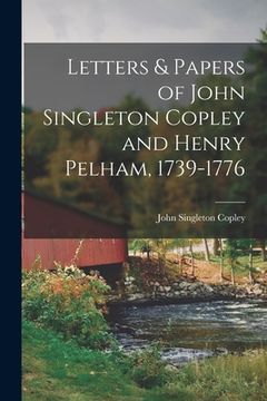 portada Letters & Papers of John Singleton Copley and Henry Pelham, 1739-1776 (en Inglés)