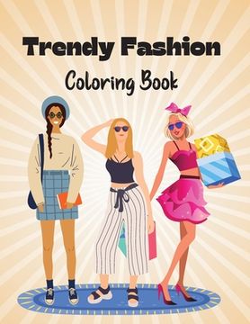portada Trendy Fashion Coloring Book: Stylish Fashion Outfits to Color for Girls and Teens (in English)