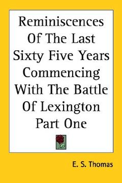 portada reminiscences of the last sixty five years commencing with the battle of lexington part one (en Inglés)