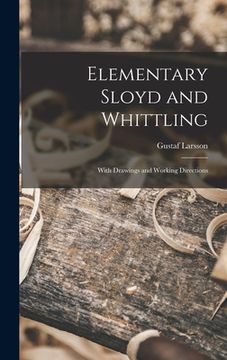 portada Elementary Sloyd and Whittling: With Drawings and Working Directions (in English)