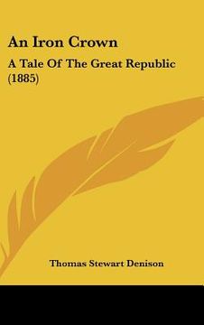 portada an iron crown: a tale of the great republic (1885)