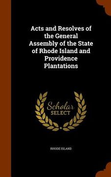 portada Acts and Resolves of the General Assembly of the State of Rhode Island and Providence Plantations (en Inglés)