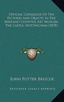 portada official catalogue of the pictures and objects in the midland counties art museum, the castle, nottingham (1878) (en Inglés)