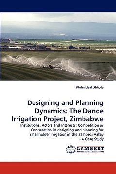 portada designing and planning dynamics: the dande irrigation project, zimbabwe (en Inglés)