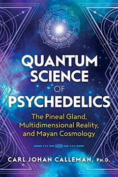 portada Quantum Science of Psychedelics: The Pineal Gland, Multidimensional Reality, and Mayan Cosmology (in English)