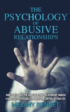 portada The Psychology of Abusive Relationships: How to Recognize the Signs of a Toxic Relationship, Unmask a Narcissistic Personality, and Regain Control of (en Inglés)