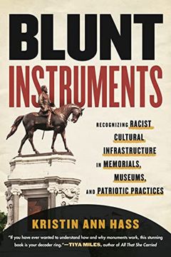 portada Blunt Instruments: Recognizing Racist Cultural Infrastructure in Memorials, Museums, and Patriotic Practices 