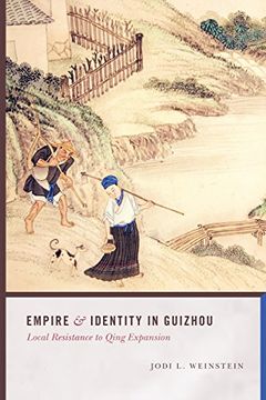 portada Empire and Identity in Guizhou: Local Resistance to Qing Expansion (Studies on Ethnic Groups in China) (en Inglés)