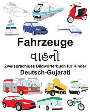 portada Deutsch-Gujarati Fahrzeuge Zweisprachiges Bildwörterbuch für Kinder (en Alemán)