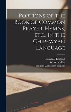 portada Portions of the Book of Common Prayer, Hymns, Etc., in the Chipewyan Language [microform] (en Inglés)