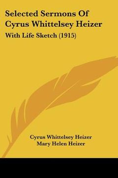 portada selected sermons of cyrus whittelsey heizer: with life sketch (1915) (en Inglés)