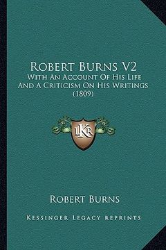 portada robert burns v2: with an account of his life and a criticism on his writings (1809) (in English)