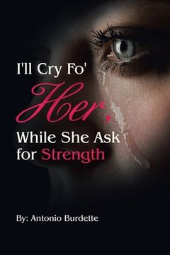 portada I'll Cry Fo' Her, While She Ask for Strength (en Inglés)