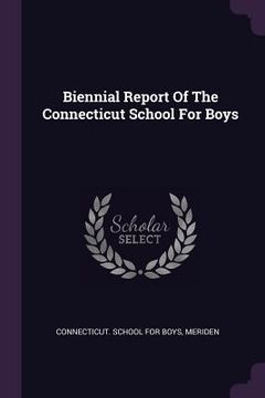portada Biennial Report Of The Connecticut School For Boys (en Inglés)