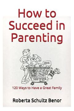 portada How to Succeed in Parenting: 120 Ways to Have a Great Family (in English)