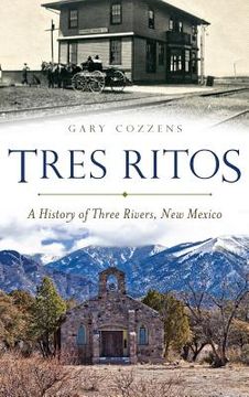 portada Tres Ritos: A History of Three Rivers, New Mexico (en Inglés)