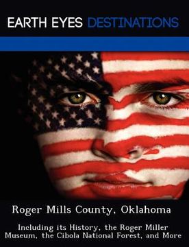 portada roger mills county, oklahoma: including its history, the roger miller museum, the cibola national forest, and more
