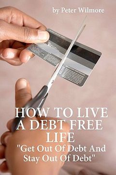 portada how to live a debt free life: get out of debt and stay out of debt (in English)