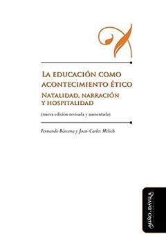 portada La Educación Como Acontecimiento Ético: Natalidad, Narración y Hospitalidad (in Spanish)