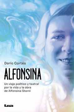 portada Alfonsina: Un Viaje Poético Y Teatral Por La Vida Y Obra de Alfonsina Storni (in Spanish)