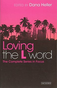 portada Loving the L Word: The Complete Series in Focus (en Inglés)