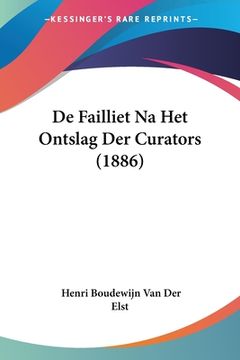 portada De Failliet Na Het Ontslag Der Curators (1886)