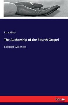 portada The Authorship of the Fourth Gospel: External Evidences (in English)