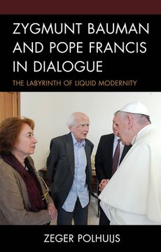 portada Zygmunt Bauman and Pope Francis in Dialogue: The Labyrinth of Liquid Modernity (en Inglés)