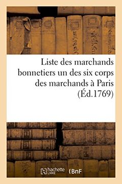 portada Liste Des Marchands Bonnetiers Un Des Six Corps Des Marchands a Paris (Ga(c)Na(c)Ralita(c)S) (French Edition)