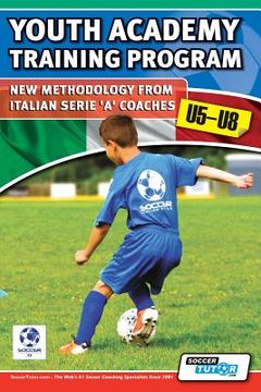portada Youth Academy Training Program U5-U8 - new Methodology From Italian Serie 'A'Coaches' (in English)