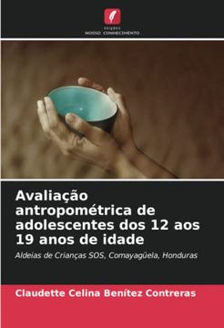 portada Avalia��O Antropom�Trica de Adolescentes dos 12 aos 19 Anos de Idade: Aldeias de Crian�As Sos, Comayag�Ela, Honduras
