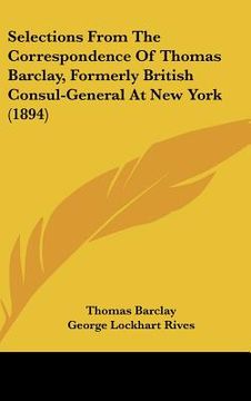 portada selections from the correspondence of thomas barclay, formerly british consul-general at new york (1894) (en Inglés)