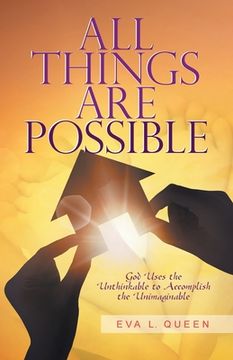 portada All Things Are Possible: God Uses the Unthinkable to Accomplish the Unimaginable
