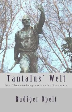 portada Tantalus Welt: Die Überwindung nationaler Traumata (in German)