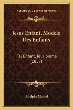portada Jesus Enfant, Modele Des Enfants: Tel Enfant, Tel Homme (1857) (in French)