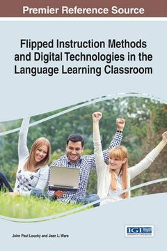 portada Flipped Instruction Methods and Digital Technologies in the Language Learning Classroom (Advances in Educational Technologies and Instructional Design)