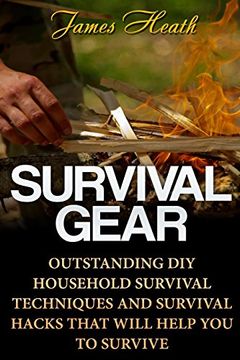 portada Survival Gear: Outstanding diy Household Survival Techniques and Survival Hacks That Will Help you to Survive (en Inglés)