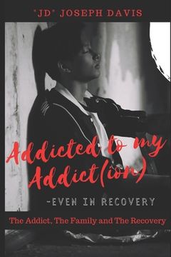 portada Addicted to my Addict(ion): The Addict, The Family and The Recovery