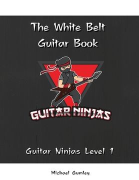 portada The Guitar Ninjas White Belt Book (en Inglés)
