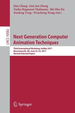 portada Next Generation Computer Animation Techniques: Third International Workshop, Aninex 2017, Bournemouth, Uk, June 22-23, 2017, Revised Selected Papers (en Inglés)