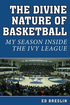 portada The Divine Nature of Basketball: My Season Inside the Ivy League (en Inglés)