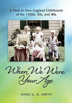 portada When we Were Your Age: A Peek at new England Childhoods of the 1920S, 30S, and 40s (in English)