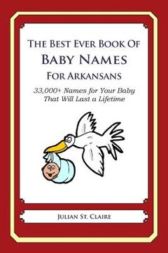 portada The Best Ever Book of Baby Names for Arkansans: 33,000+ Names for Your Baby That Will Last a Lifetime (en Inglés)