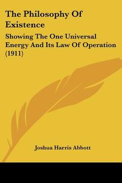portada the philosophy of existence: showing the one universal energy and its law of operation (1911) (en Inglés)
