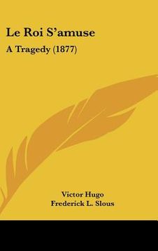 portada le roi s'amuse: a tragedy (1877) (en Inglés)