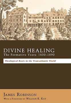portada divine healing: the formative years, 1830-1890: theological roots in the transatlantic world (en Inglés)