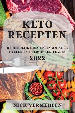 portada Keto Recepten 2022: de Heerlijke Recepten Om AF Te Vallen En Energieker Te Zijn