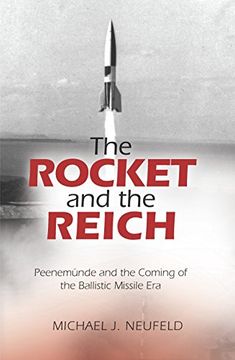 portada The Rocket and the Reich: Peenemunde and the Coming of the Ballistic Missile Era
