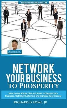 portada Network Your Business to Prosperity: How to Use 'Know, Like and Trust' to Expand Your Business, Get New Customers and Increase Your Income (Business Professional)